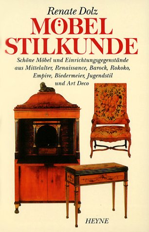 Dolz, Renate: Möbelstilkunde: Schöne Möbel und Einrichtungsgegenstände aus Mittelalter, Renaissance, Barock, Rokoko, Empire, Biedermann, Jugendstil und Art Deco
