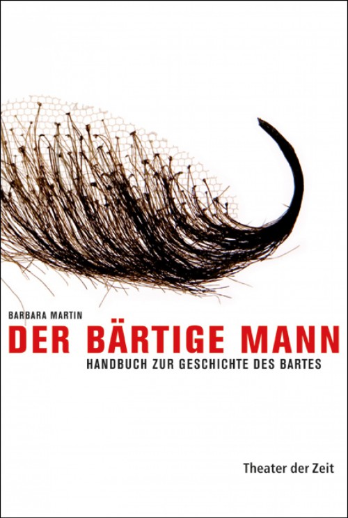 Der bärtige Mann. Handbuch zur Geschichte des Bartes