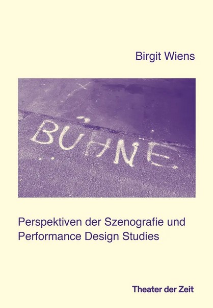 Wiens, Birgit: Bühne. Perspektiven der Szenografie und Performance Design Studies 